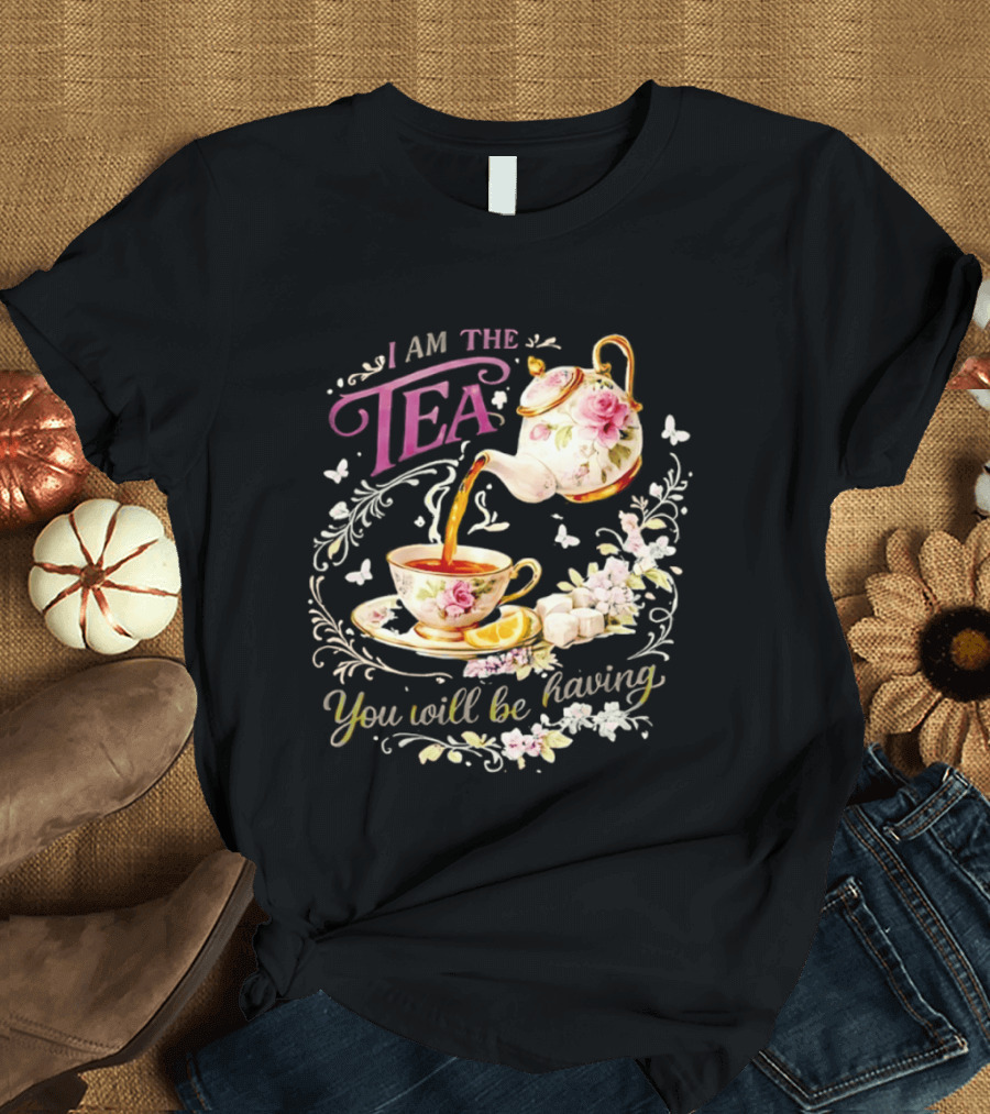 I Am The Tea You Will Be Having Floral Teapot And Teacup T-Shirt