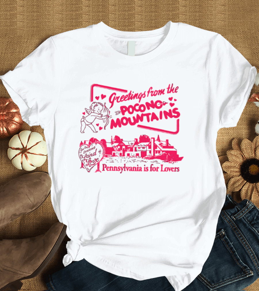 Greetings From The Pocono Mountains Pennsylvania Is For Lovers Cupid And Heart T-Shirt