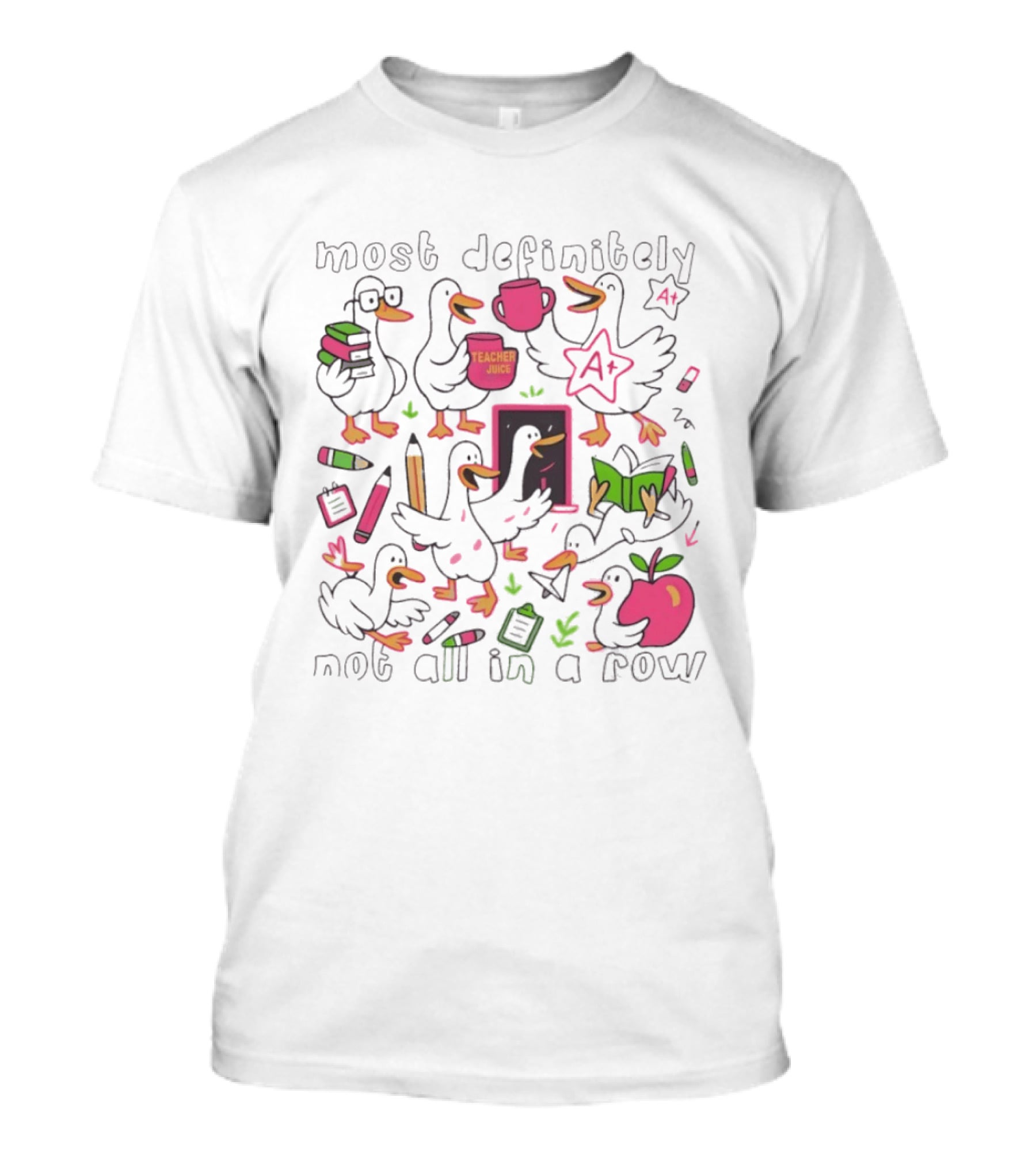 Most Definitely Not All In A Row Reading Silly Goose Teacher Juice T-Shirt