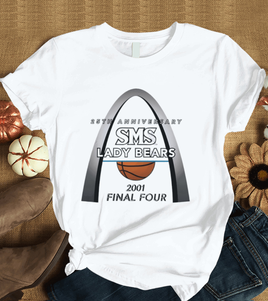 25th Anniversary SMS Lady Bears 2001 Final Four Arch Basketball T-Shirt