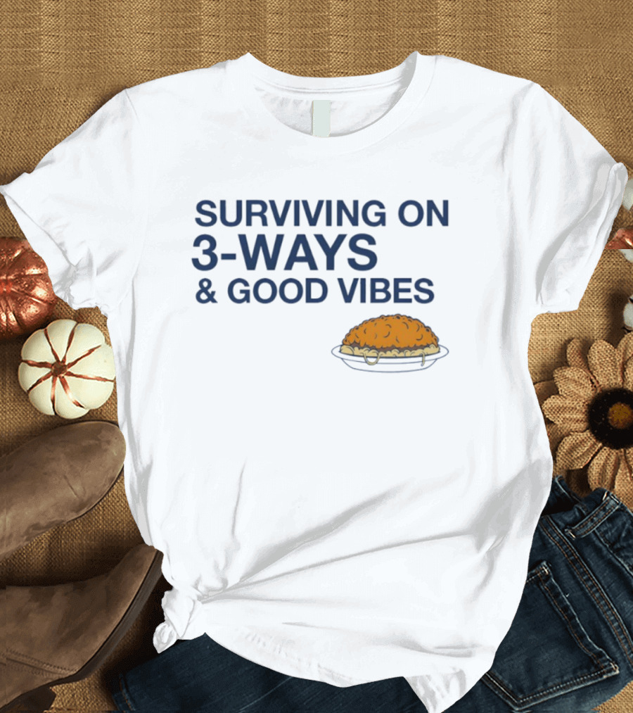 Surviving On 3 Ways And Good Vibes With Cheesy Pasta T-Shirt