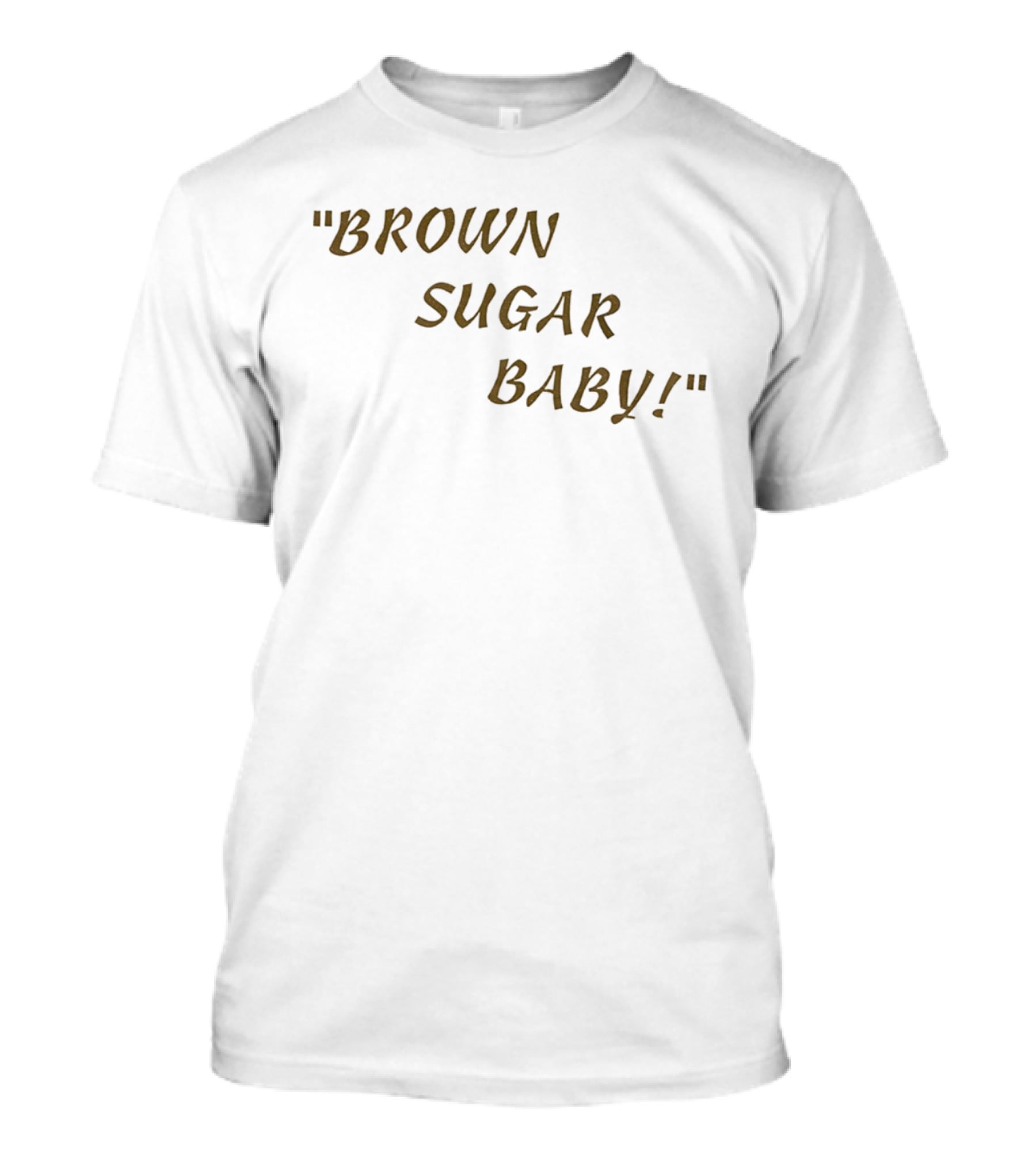 Brown Sugar Baby! T-Shirt