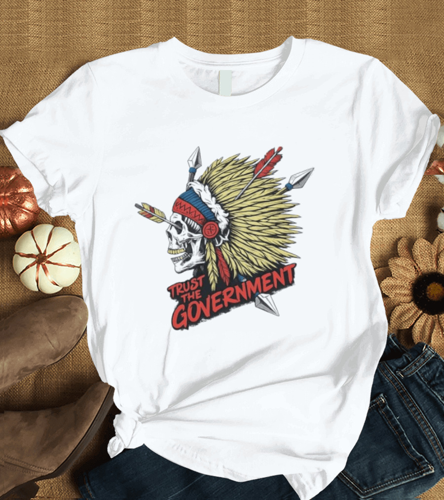 Trust The Government Skull Wearing Native American Headdress T-Shirt