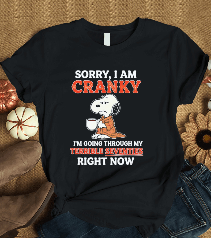 Grumpy Snoopy Sorry I Am Cranky Going Through My Terrible Seventies Right Now T-Shirt