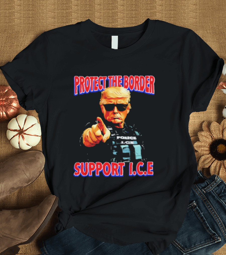 Protect The Border Support I.C.E. Donald Trump Image T-Shirt