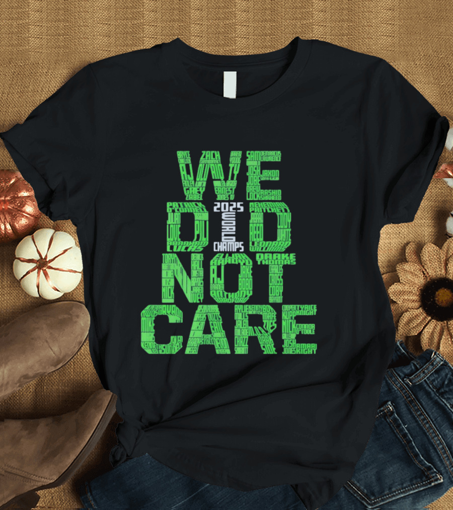 Seattle Seahawks We Did Not Care World Champs 2025 T-Shirt