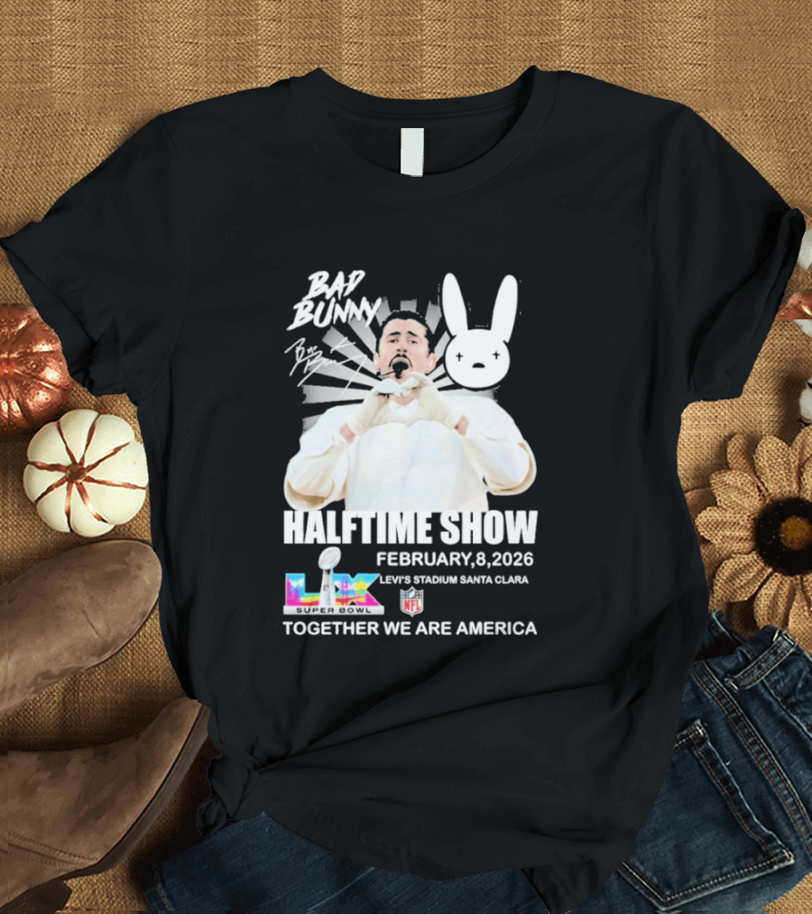 Bad Bunny Halftime Show February 8 2026 Levi's Stadium Santa Clara NFL Together We Are America T-Shirt