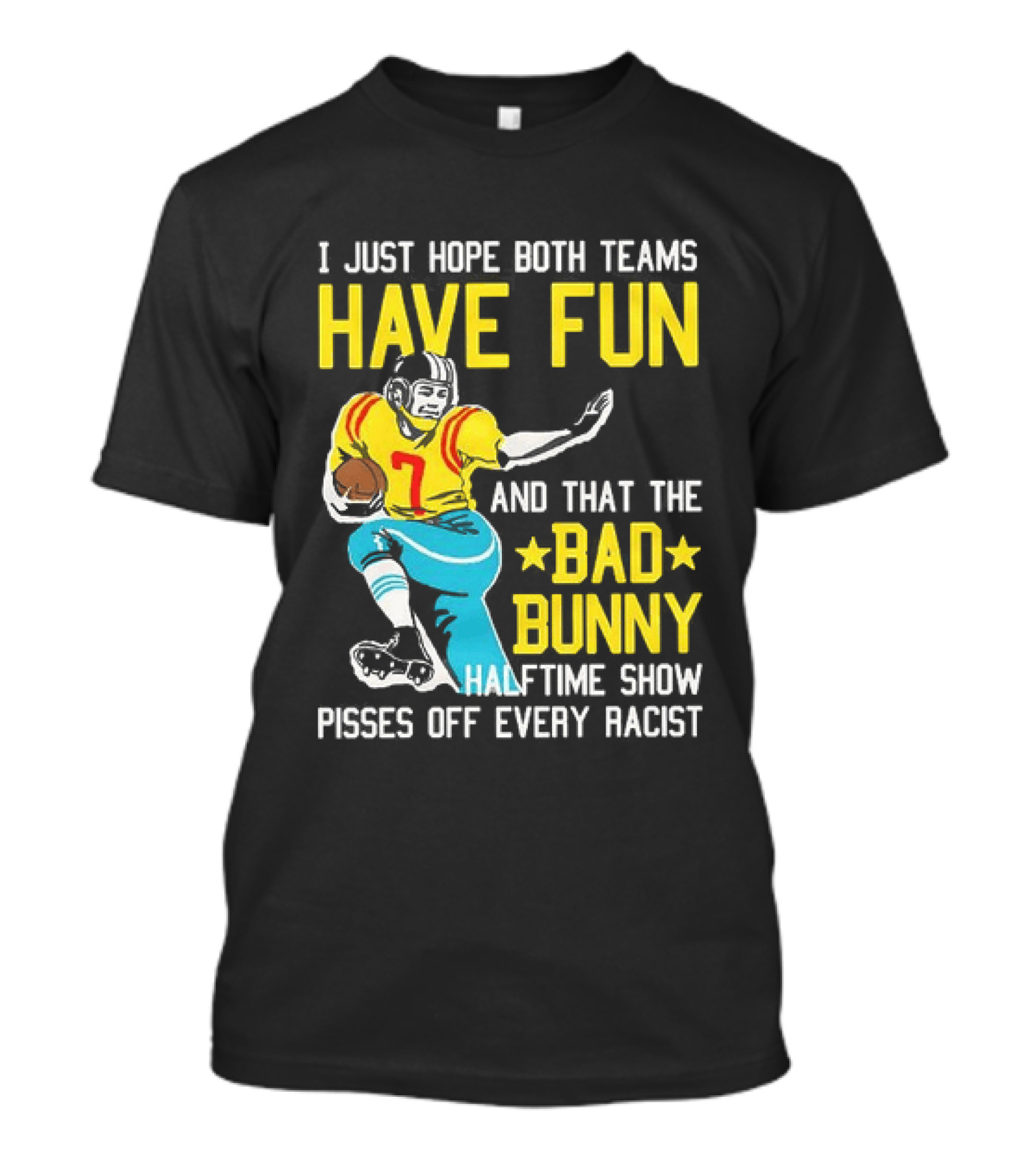 I Just Hope Both Teams Have Fun Bad Bunny Halftime Show Pisses Off Every Racist T-Shirt