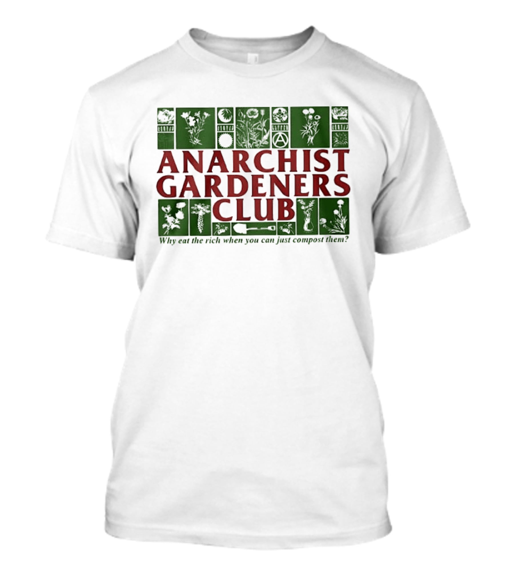 Anarchist Gardeners Club 2025 Why Eat The Rich When You Can Just Compost Them T-Shirt