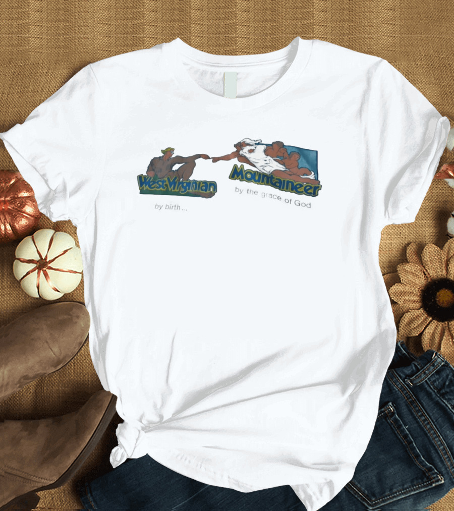 West Virginian By Birth Mountaineer By The Grace Of God The Creation Of Adam T-Shirt