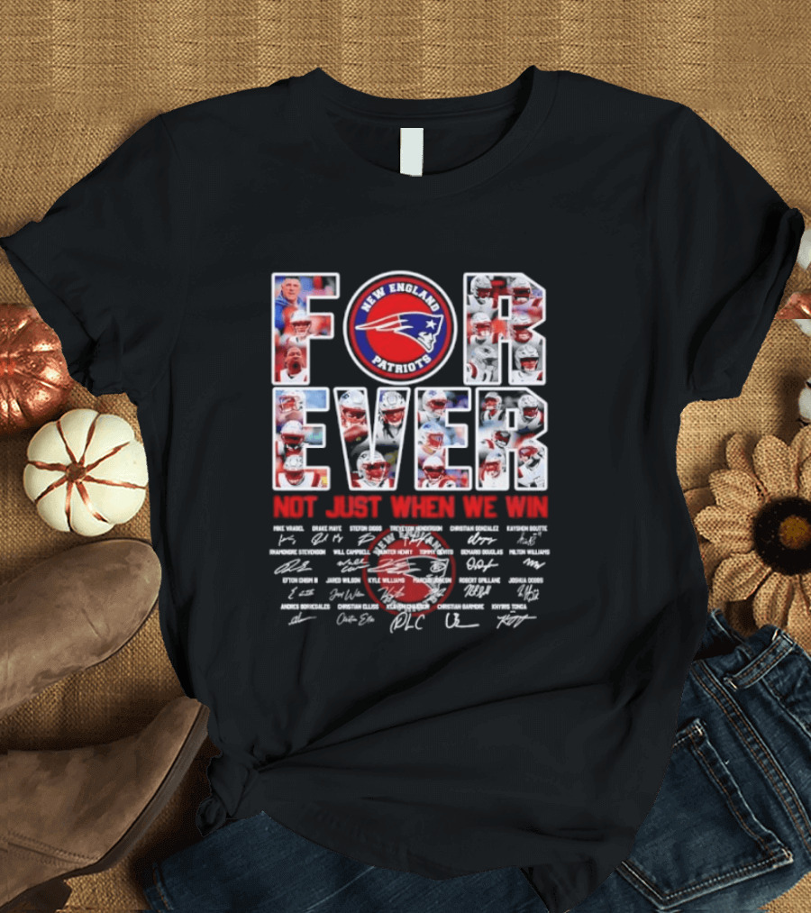 Forever New England Patriots Not Just When We Win Facsimile Signatures Player T-Shirt