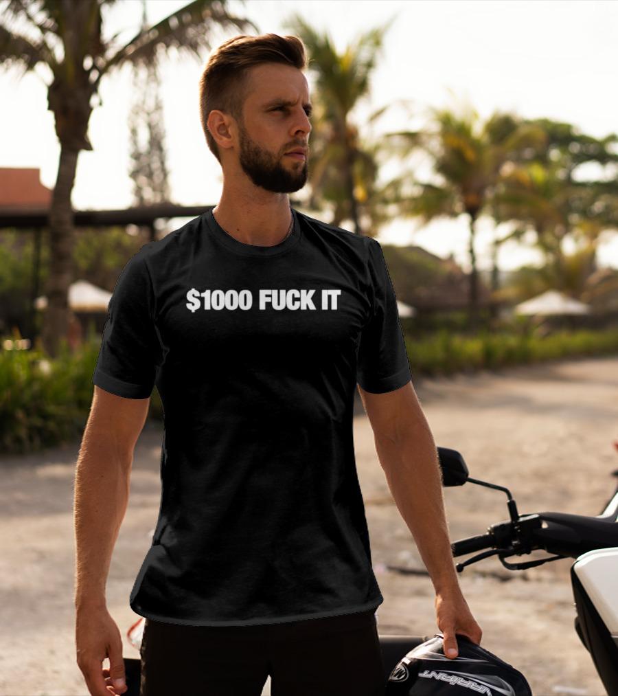 $1000 Fuck It Phrase T-Shirt