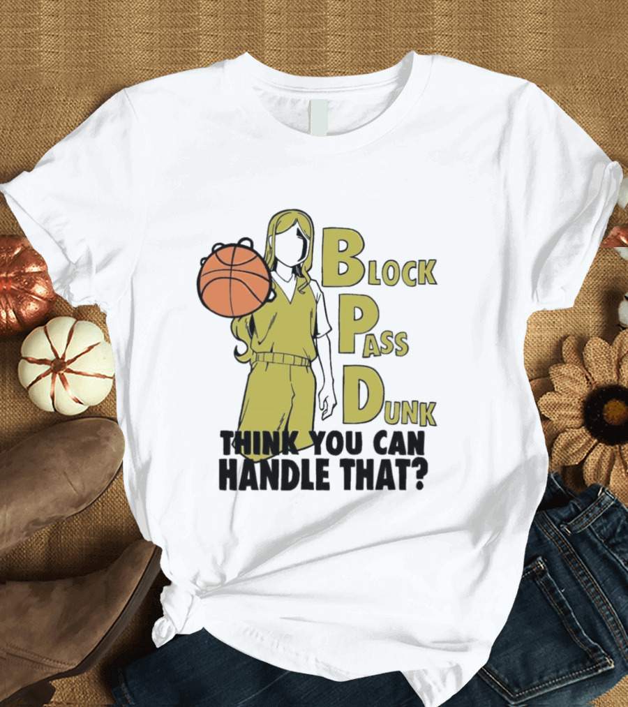 Block Pass Dunk Basketball Challenge Think You Can Handle That T-Shirt
