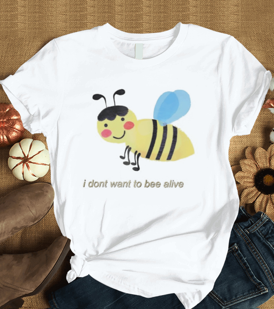 I Don't Want To Bee Alive Funny Yellow Cartoon Bee With Stripes And Wings T-Shirt