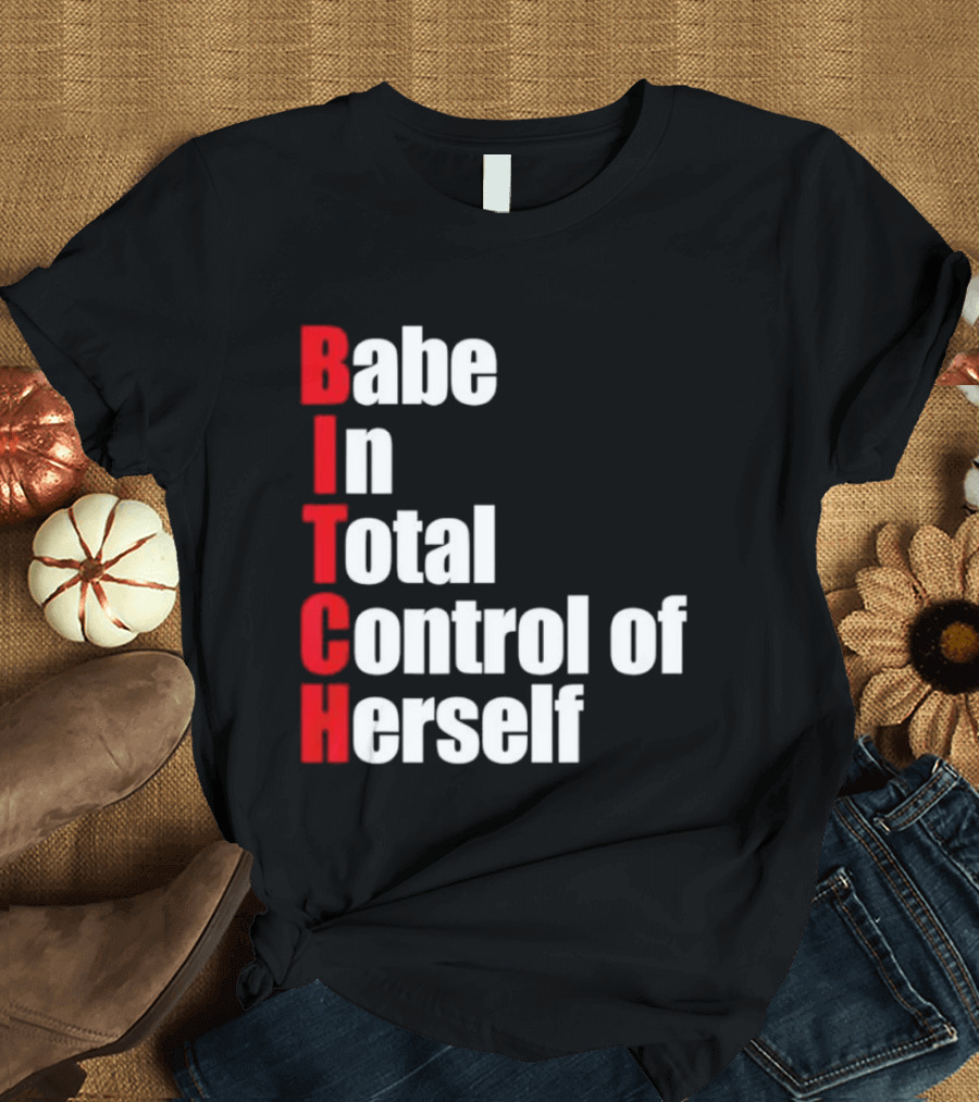 Babe In Total Control Of Herself T-Shirt