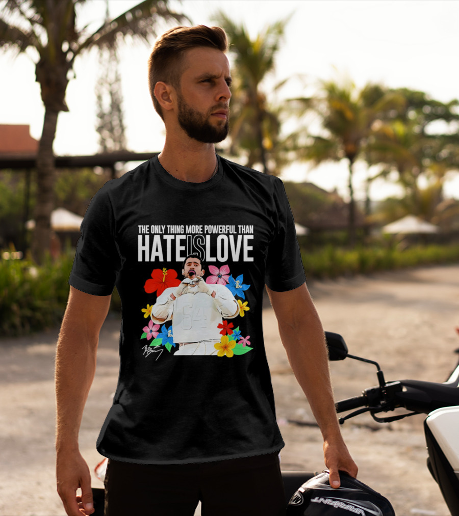 Bad Bunny The Only Thing More Powerful Than Hate Is Love Floral T-Shirt