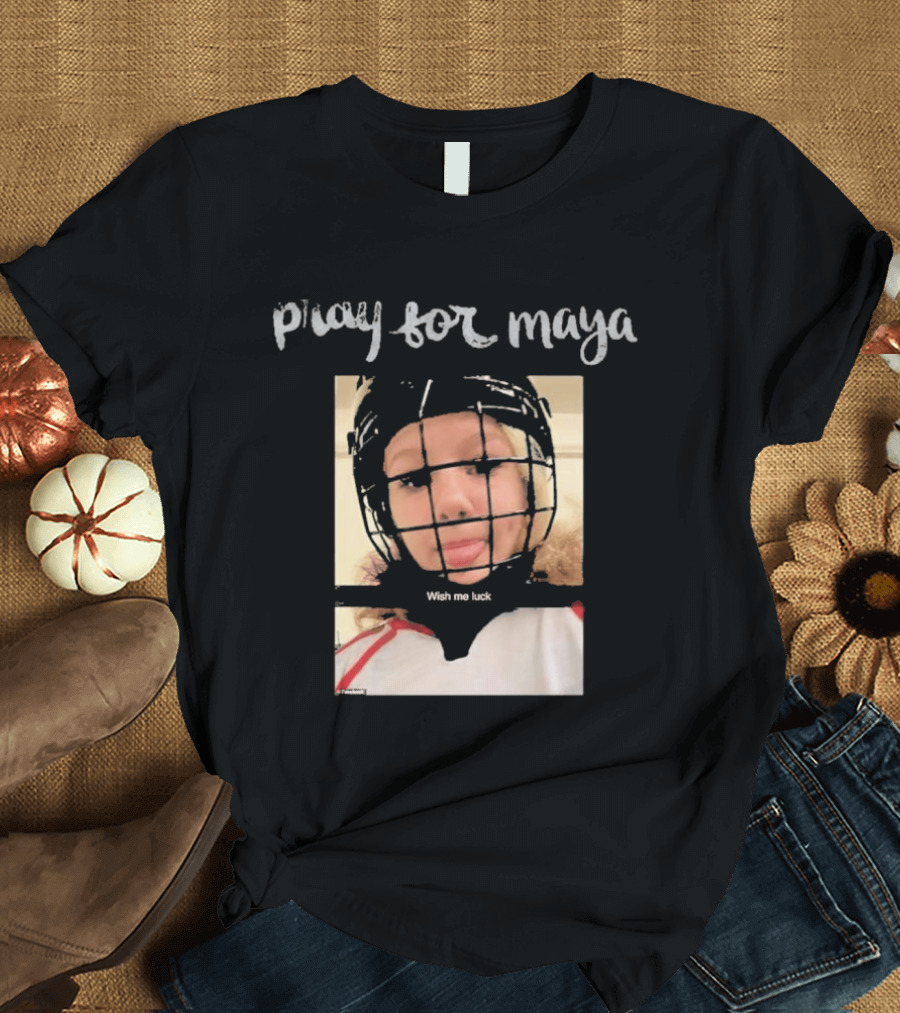 Pray For Maya Wish Me Luck Hockey Helmet Tumbler Ridge BC School Shooting T-Shirt