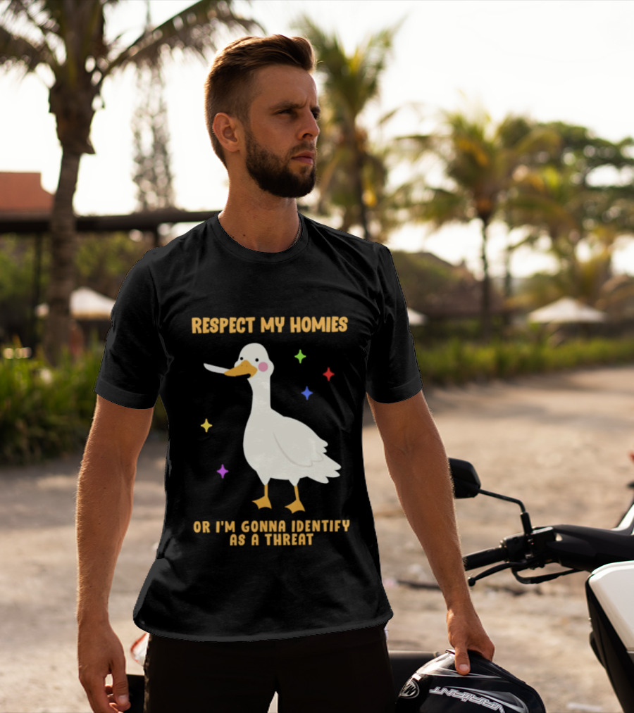 Respect My Homies Or I'm Gonna Identify As A Threat Goose T-Shirt