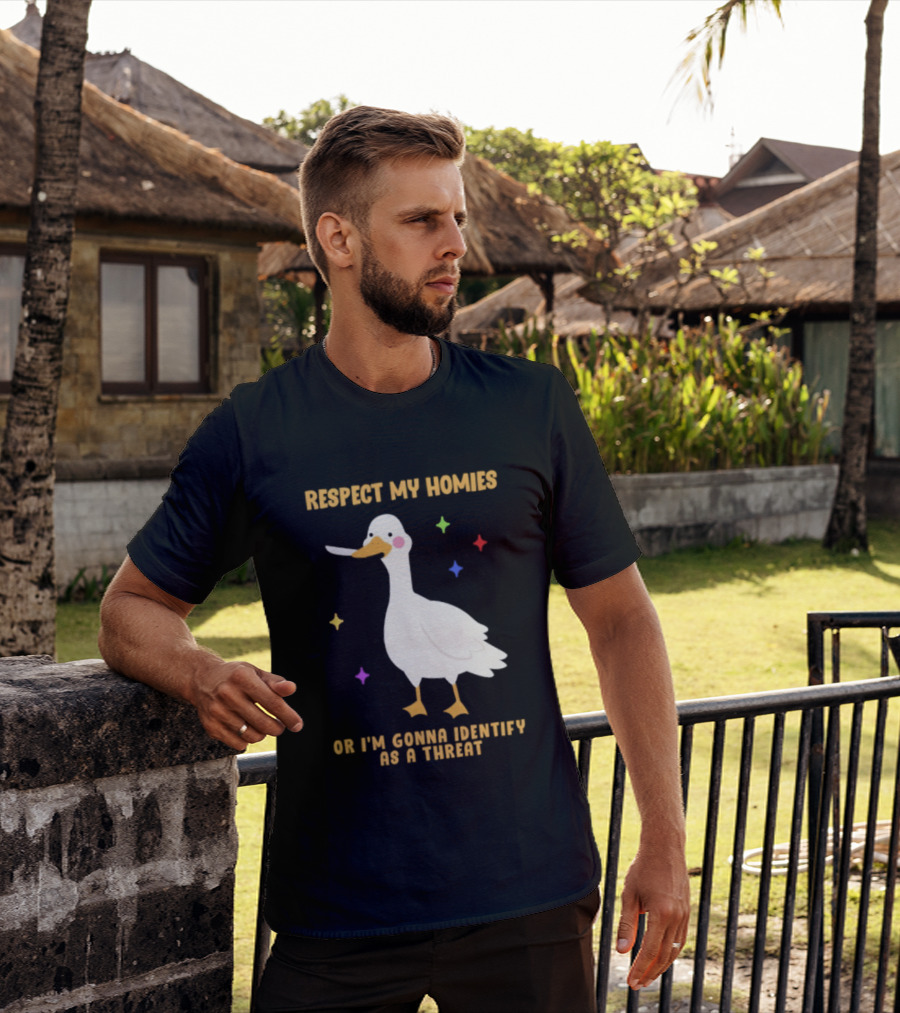 Respect My Homies Or I'm Gonna Identify As A Threat Goose T-Shirt