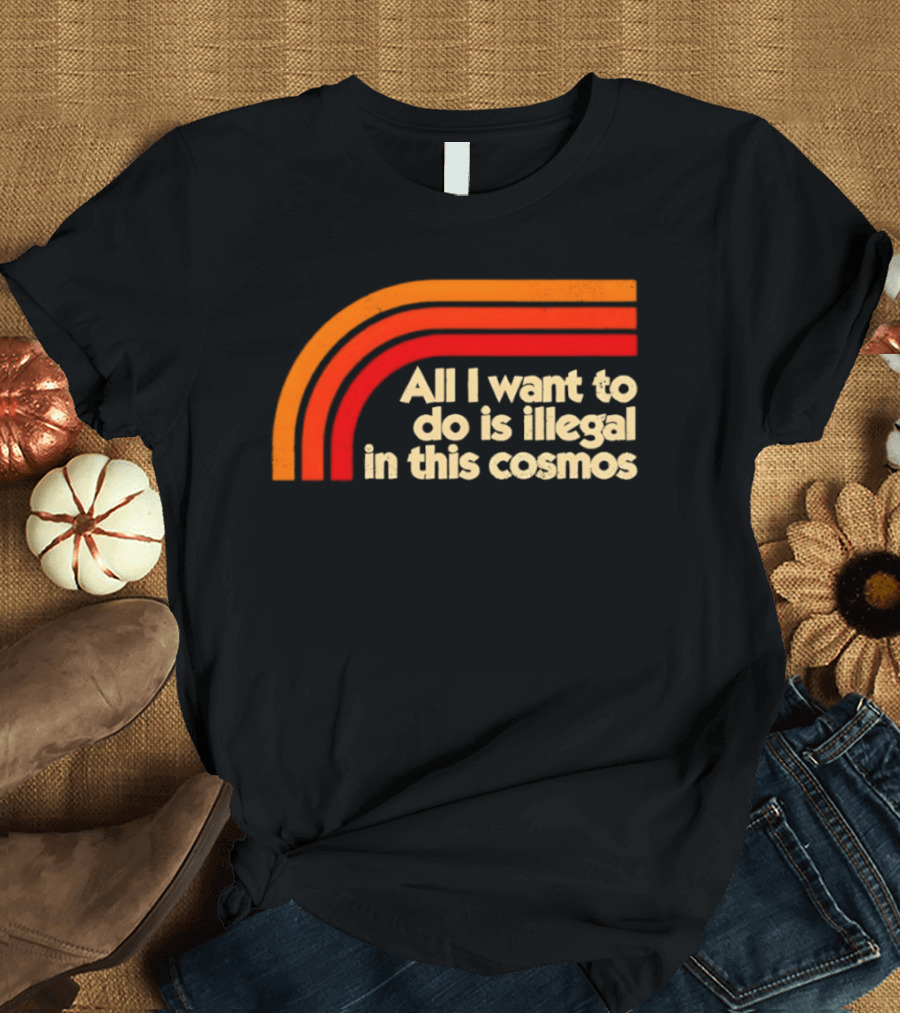 All I Want To Do Is Illegal In This Cosmos Retro Orange Stripes T-Shirt