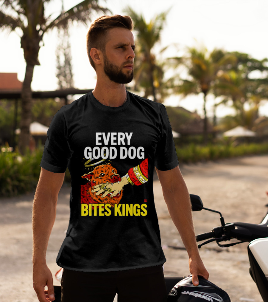 Every Good Dog Bites Kings Boss Dog Biting King Hand T-Shirt