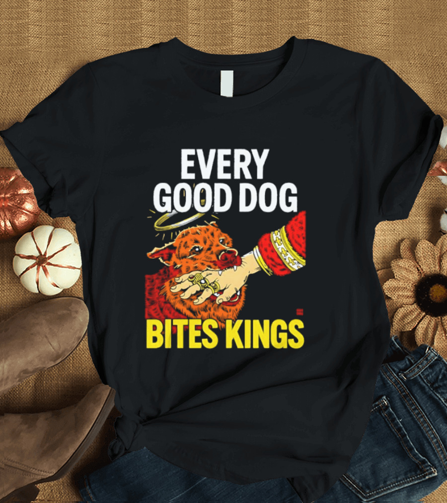 Every Good Dog Bites Kings Boss Dog Biting King Hand T-Shirt