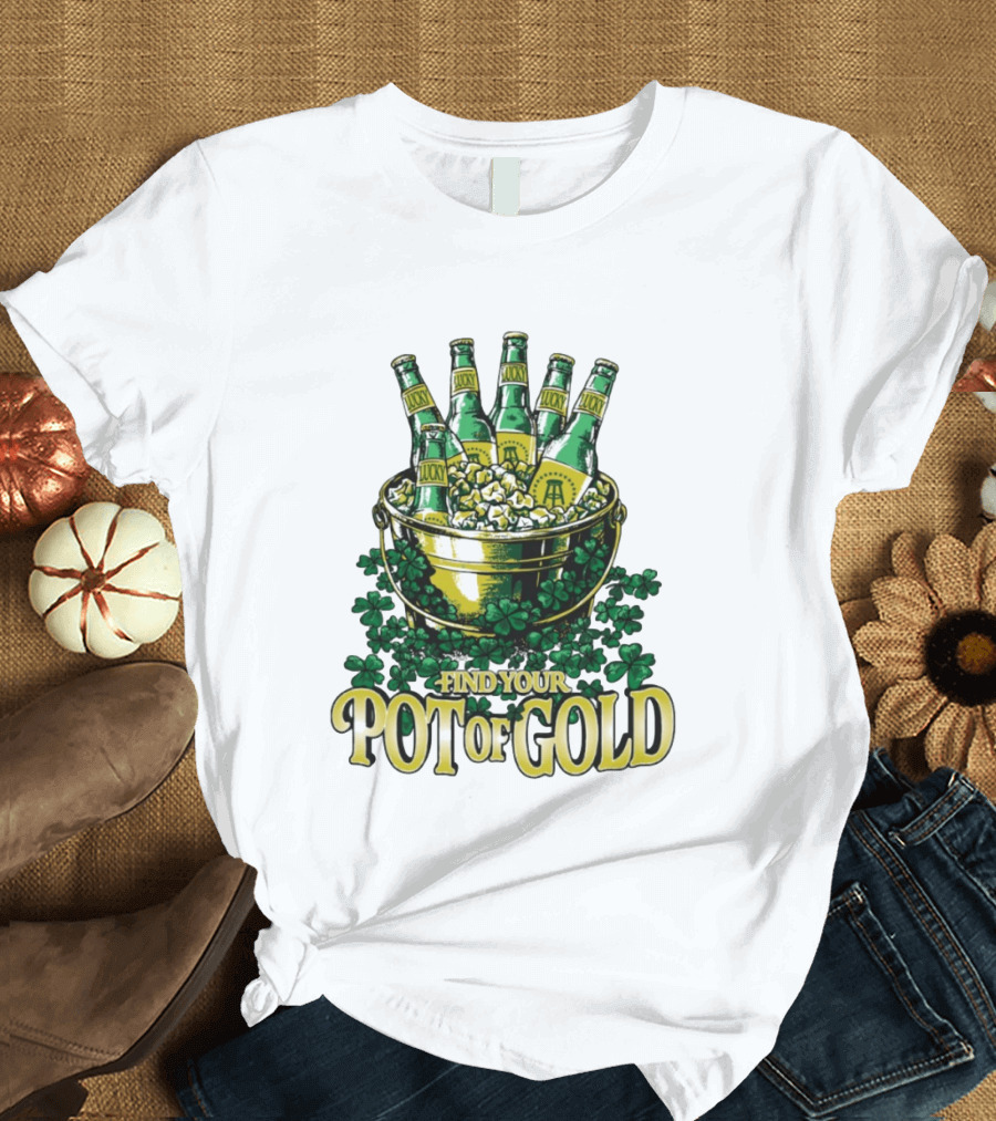 Find Your Pot Of Gold Lucky Beer Clover Treasure T-Shirt