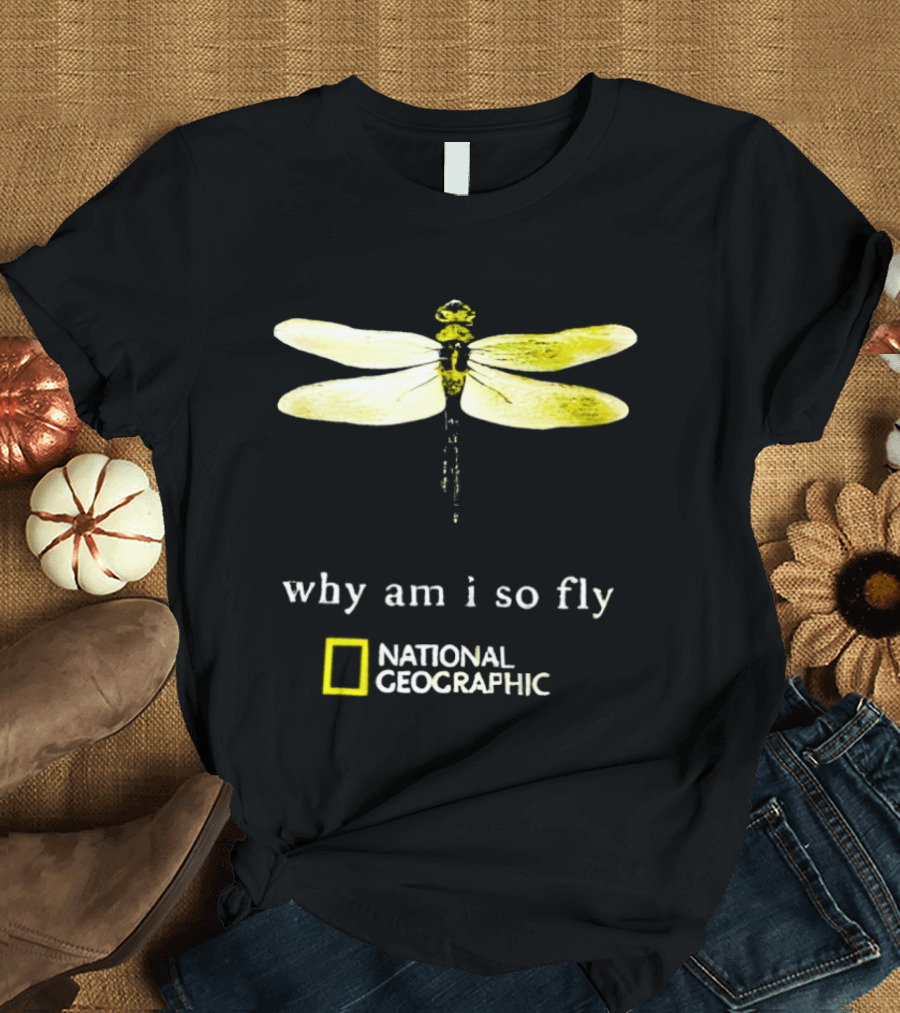 Why Am I So Fly Dragonfly National Geographic T-Shirt