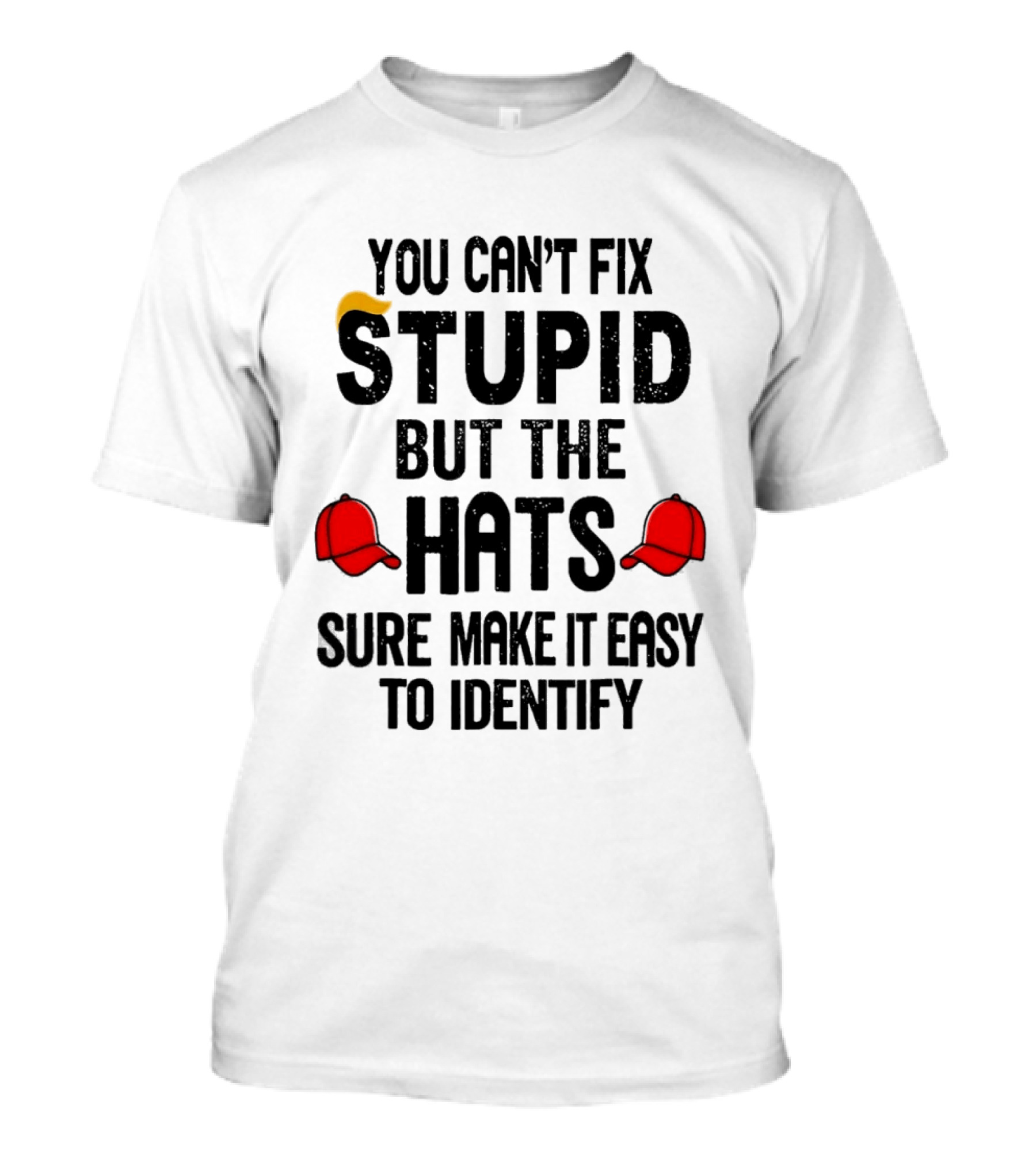 You Can't Fix Stupid But The Hats Sure Make It Easy To Identify T-Shirt