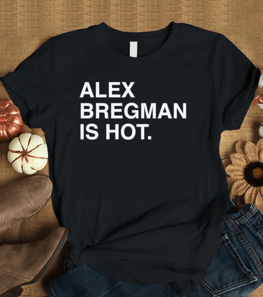 Alex Bregman Is Hot Player Recognition T-Shirt