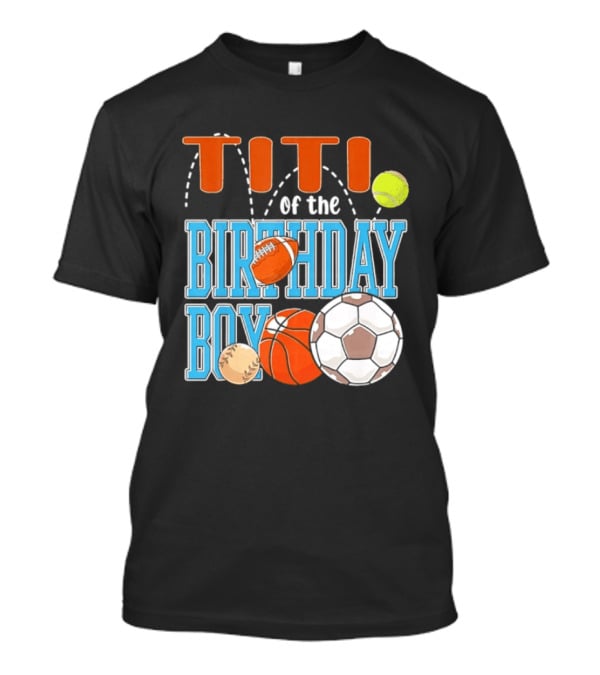 Titi Of The Birthday Boy Sports Balls T-Shirt