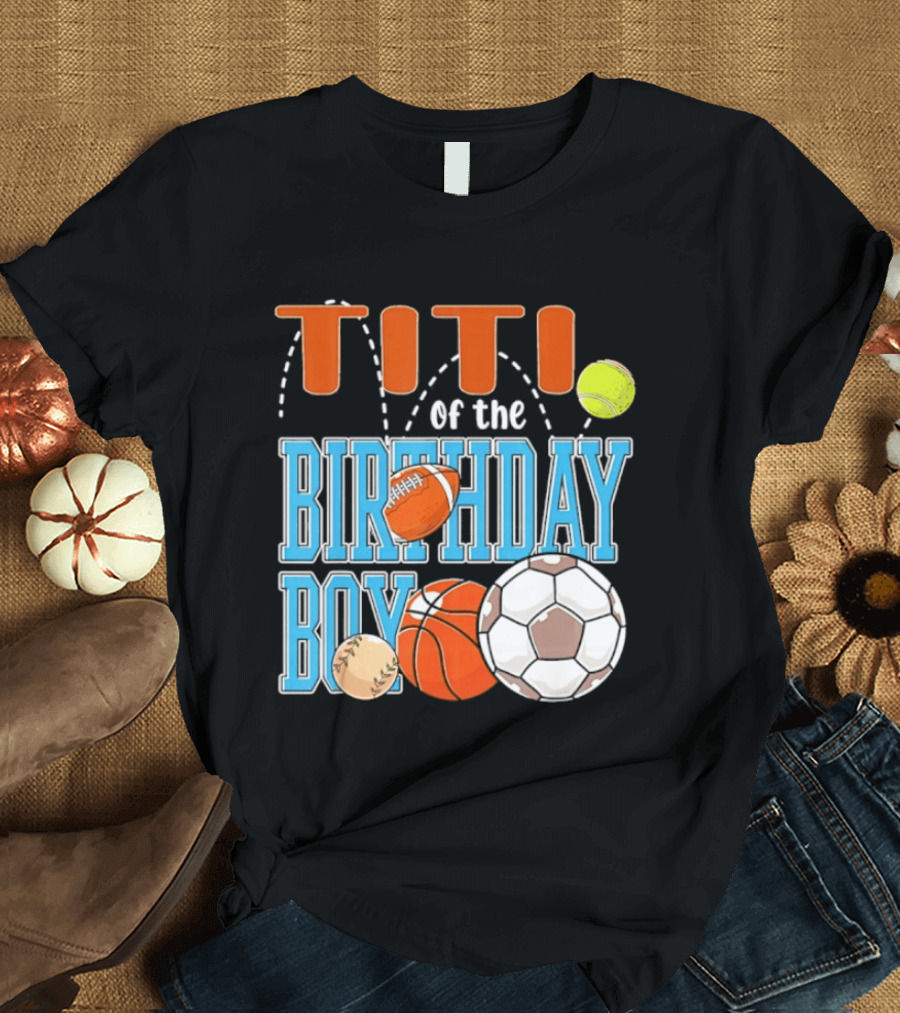 Titi Of The Birthday Boy Sports Balls T-Shirt