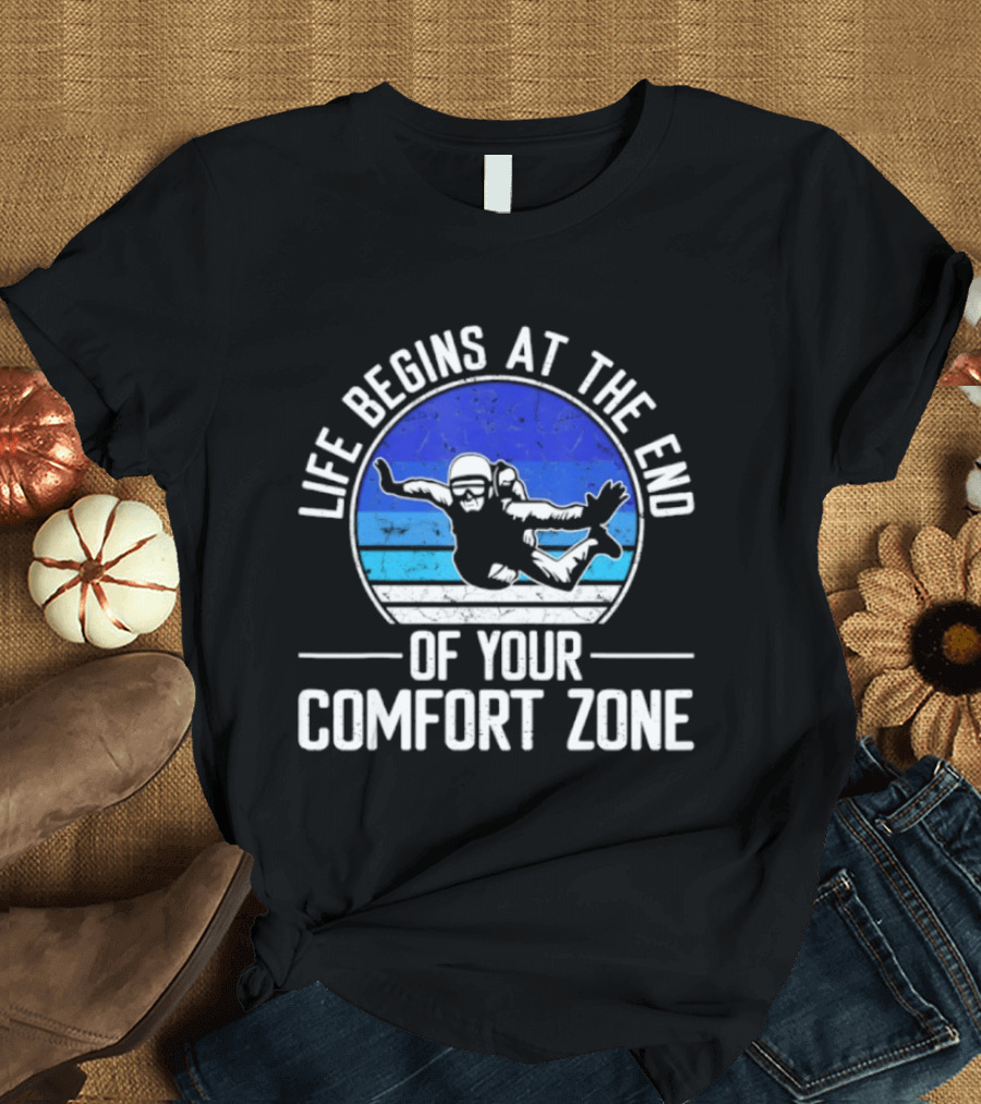 Life Begins At The End Of Your Comfort Zone Skydiving Adventure T-Shirt