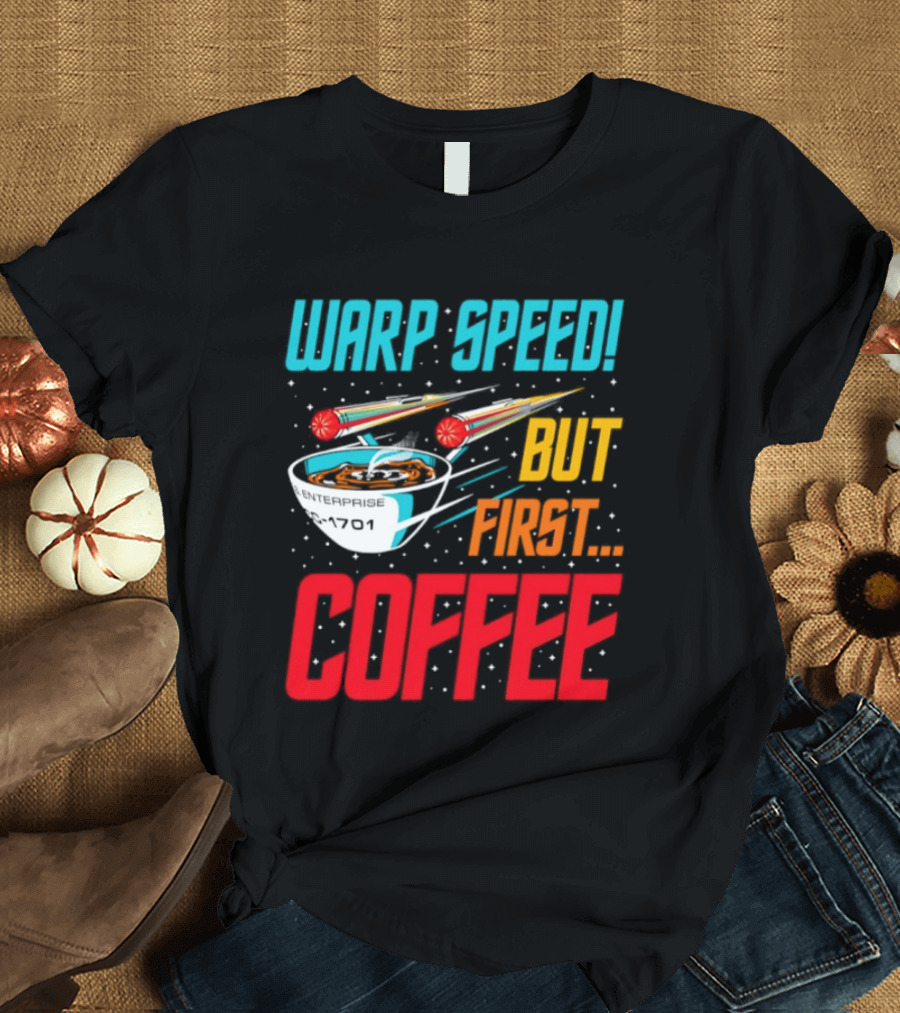 Warp Speed But First Coffee Starship T-Shirt
