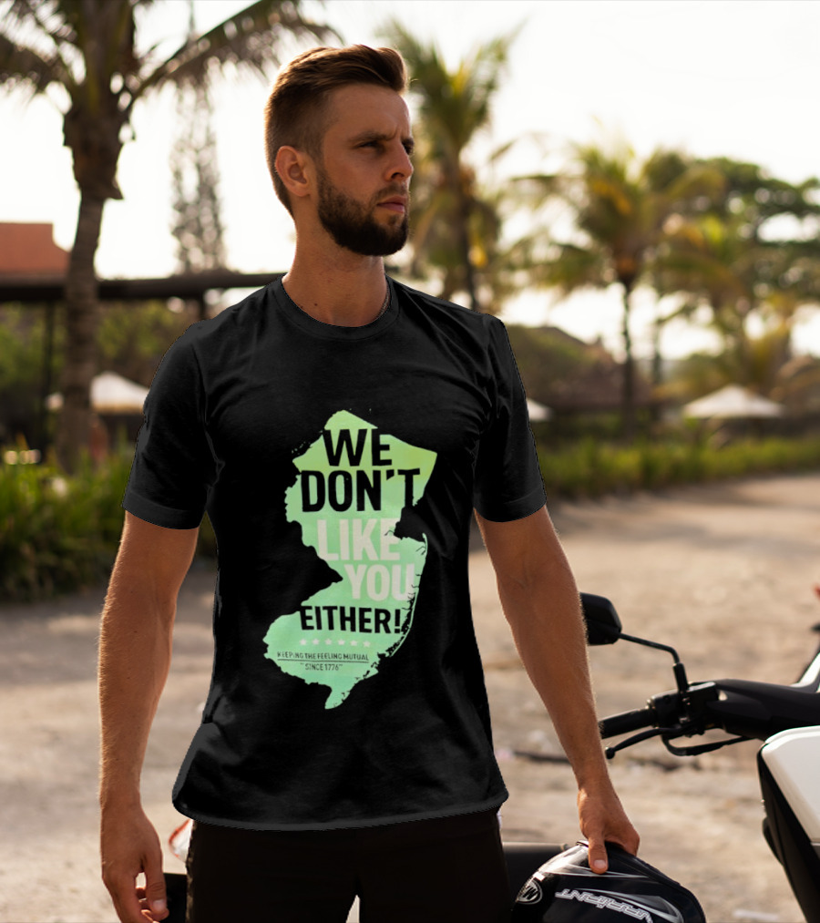 We Don't Like You Either New Jersey Map T-Shirt