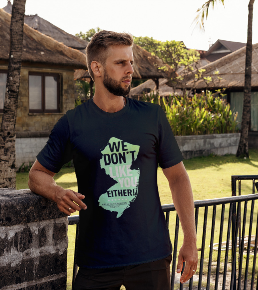 We Don't Like You Either New Jersey Map T-Shirt