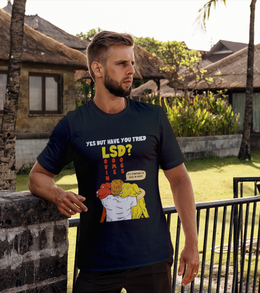 Yes But Have You Tried LSD Lovin Some Dogs Hugging Colorful Canines T-Shirt