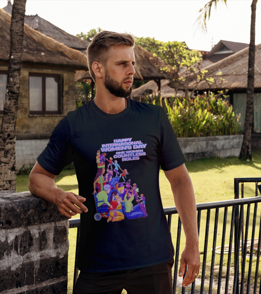 Celebrating Happy International Women's Day One Woman Countless Roles T-Shirt