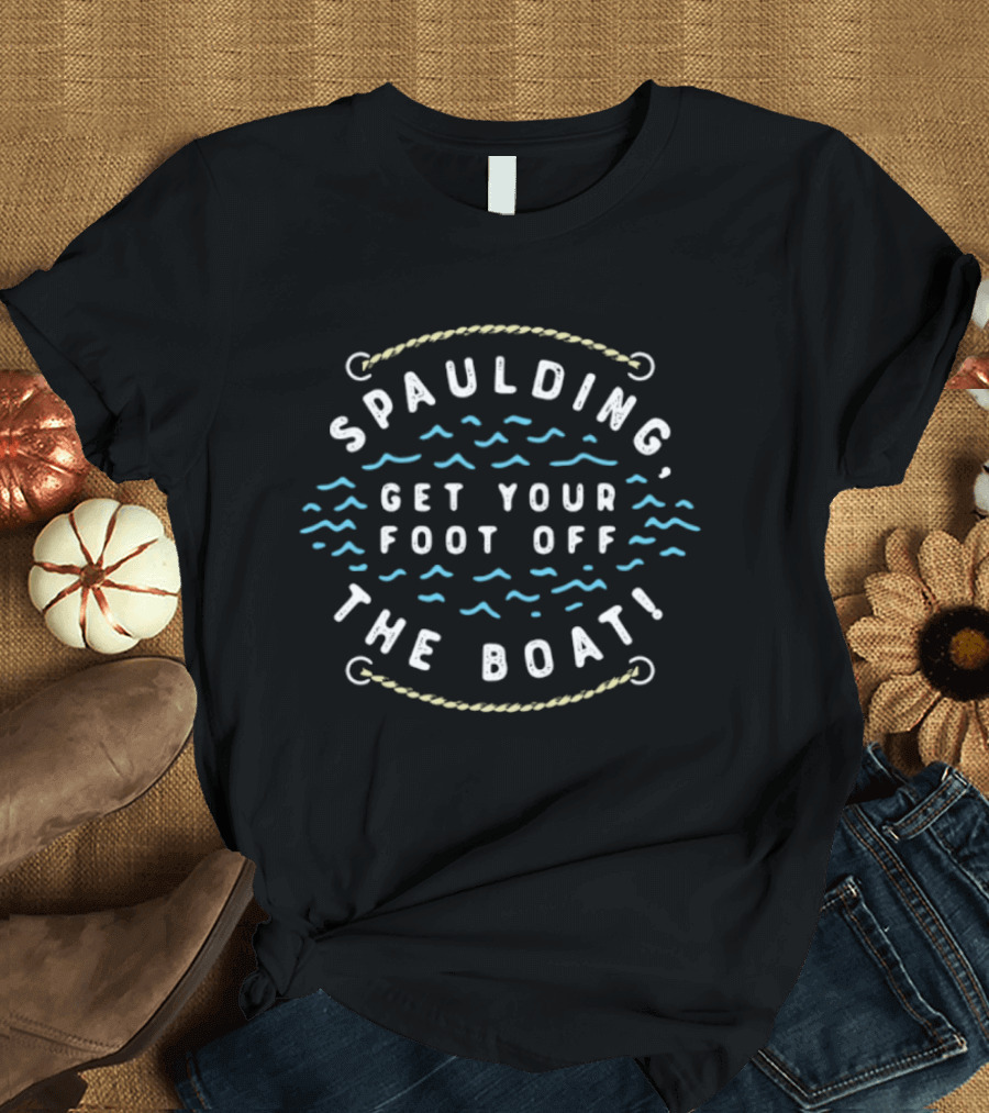 Spaulding Get Your Foot Off The Boat Nautical Rope And Waves T-Shirt