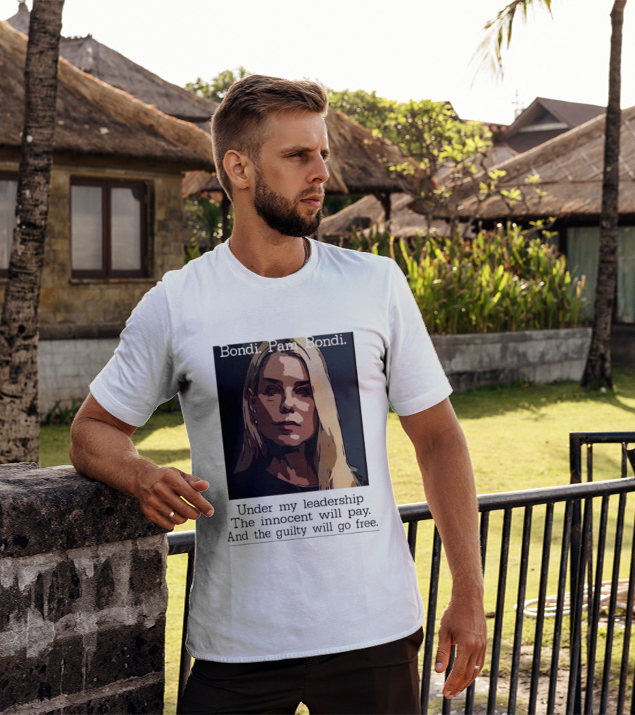 Pam Bondi Political Satire Under My Leadership The Innocent Will Pay T-Shirt
