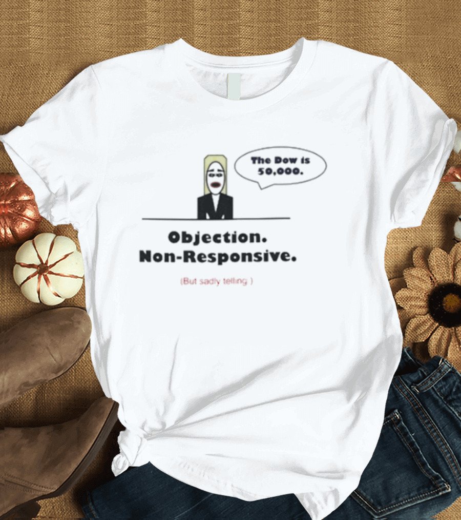 Objection Non Responsive Testimony Not Under Oath The Boy Is Dead T-Shirt