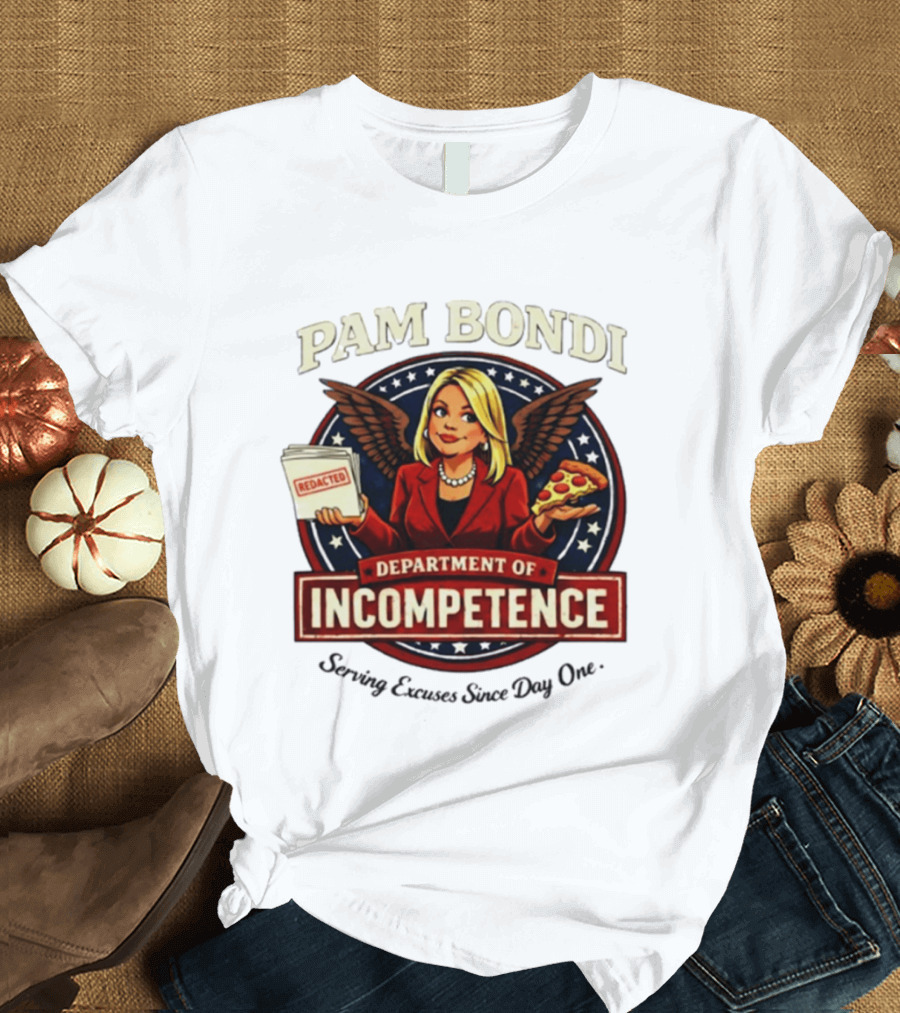 Pam Bondi Department Of Incompetence Serving Excuses Since Day One T-Shirt