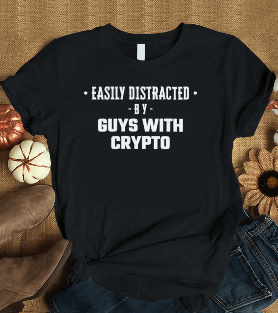 Easily Distracted By Guys With Crypto T-Shirt