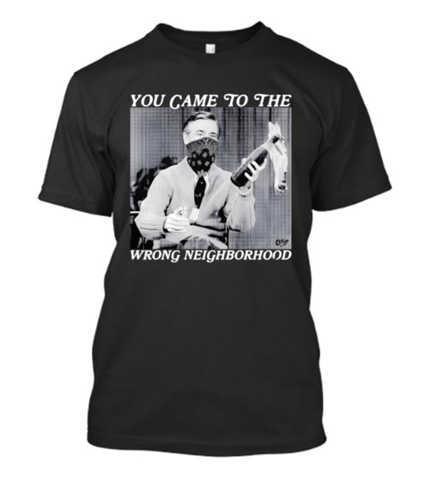 You Came To The Wrong Neighborhood Fred Rogers Gangster T-Shirt