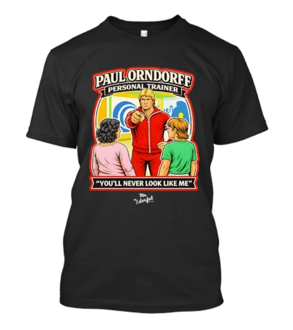 Paul Orndorff Personal Trainer You'll Never Look Like Me Bold Retro Style Fitness Motivator T-Shirt