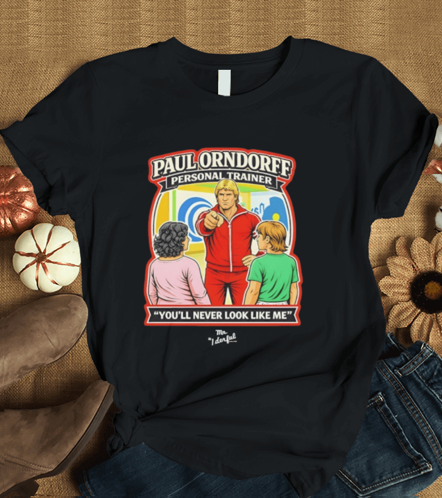 Paul Orndorff Personal Trainer You'll Never Look Like Me Bold Retro Style Fitness Motivator T-Shirt
