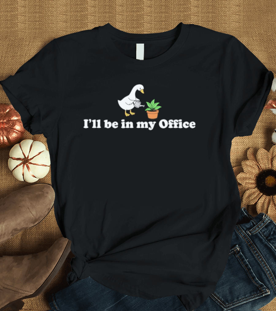 Goose Watering Plant I'll Be In My Office T-Shirt