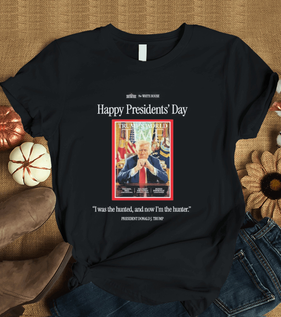 Happy Presidents Day Donald Trump The Hunter Trump's World Time Magazine T-Shirt