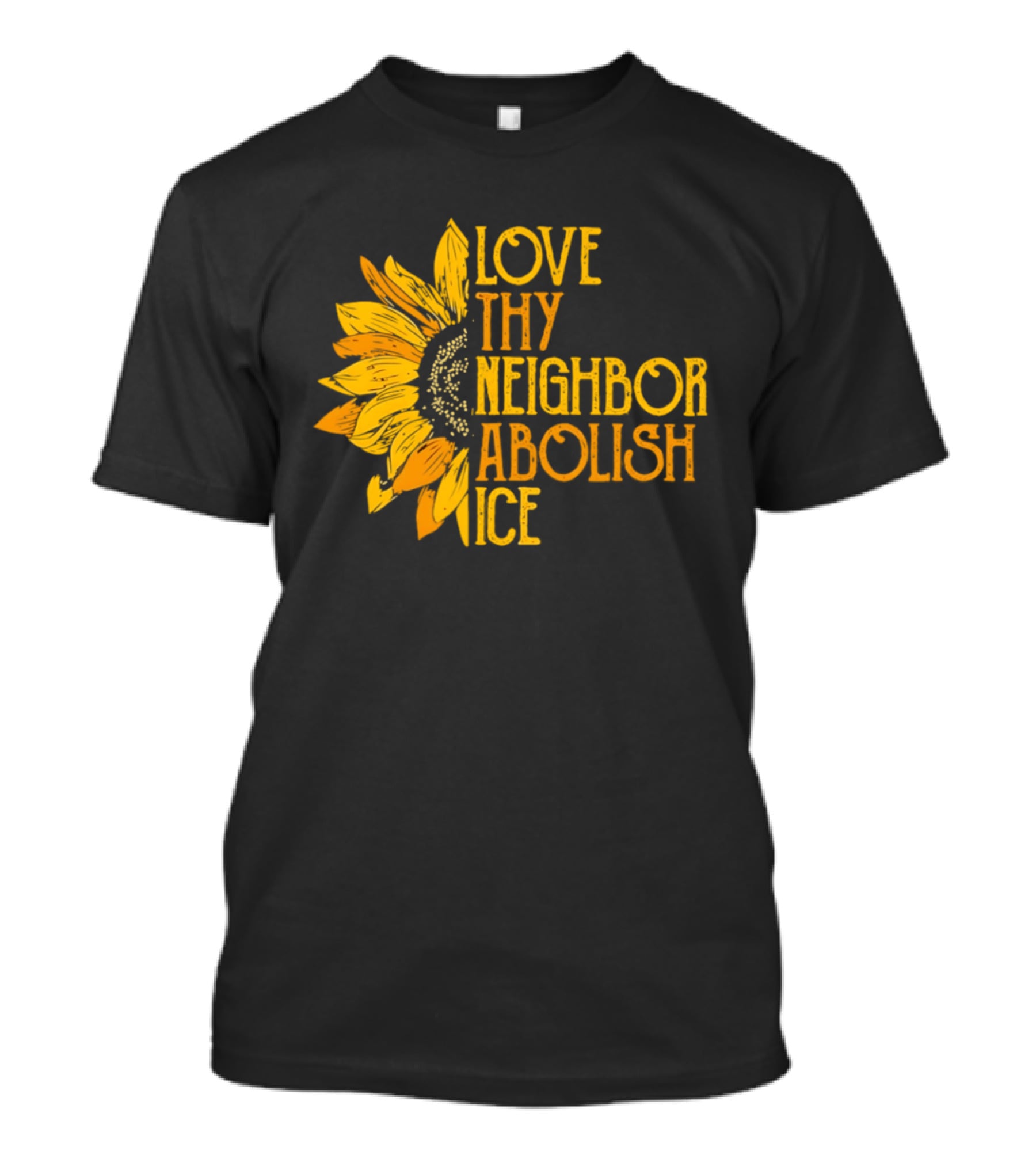 Love Thy Neighbor Abolish ICE Sunflower T-Shirt