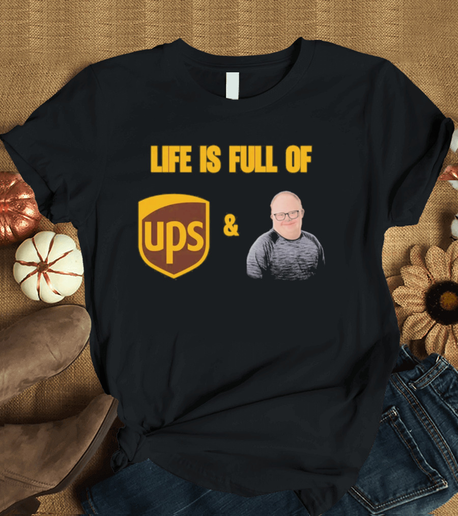 Life Is Full Of UPS And Smiles T-Shirt